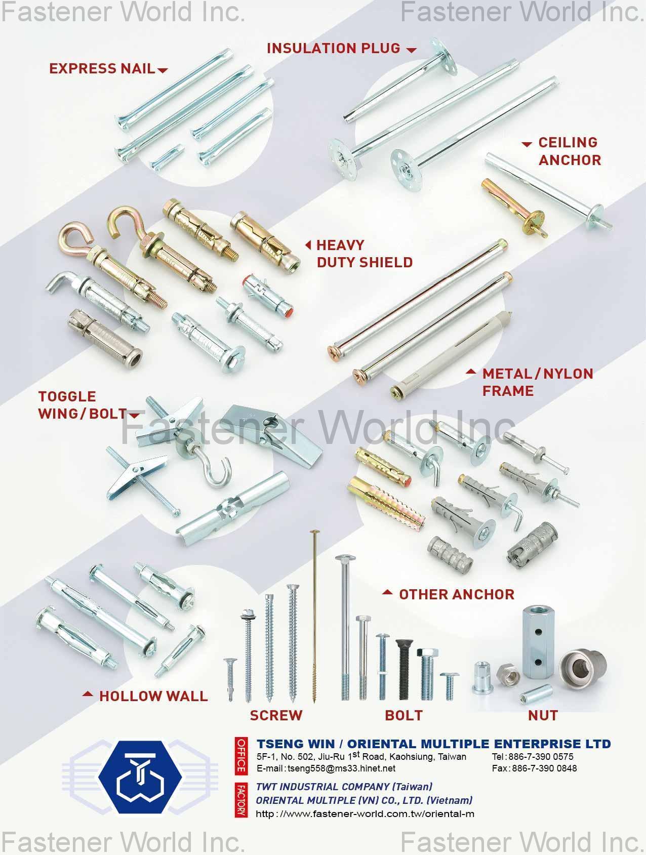 TSENG WIN TRADING CO., LTD. / ORIENTAL MULTIPLE ENTERPRISE LTD. , Express Nail, Insulation Plug, Ceiling Anchor, Heavy Duty Shield, Toggle Wing/Bolt, Metal/Nylon Frame, Other Anchor, Hollow Wall, Screw, Bolt, Nut , Anchors